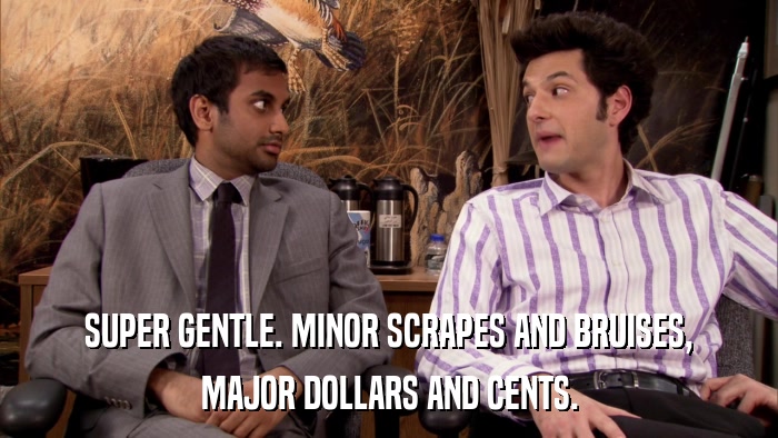SUPER GENTLE. MINOR SCRAPES AND BRUISES, MAJOR DOLLARS AND CENTS. 