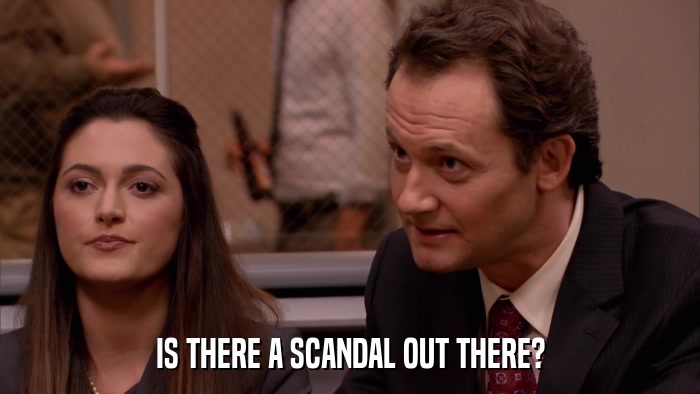 IS THERE A SCANDAL OUT THERE?  