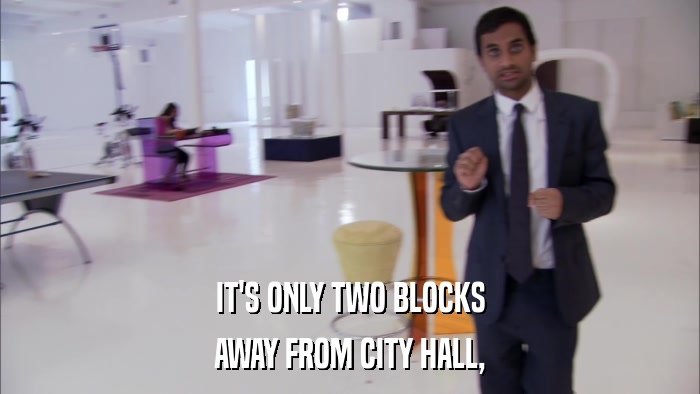 IT'S ONLY TWO BLOCKS AWAY FROM CITY HALL, 