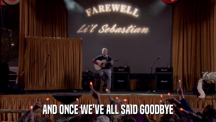 AND ONCE WE'VE ALL SAID GOODBYE  
