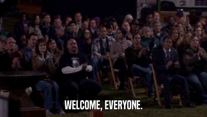 WELCOME, EVERYONE.  