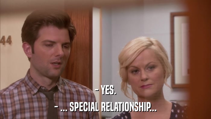 - YES. - ... SPECIAL RELATIONSHIP... 