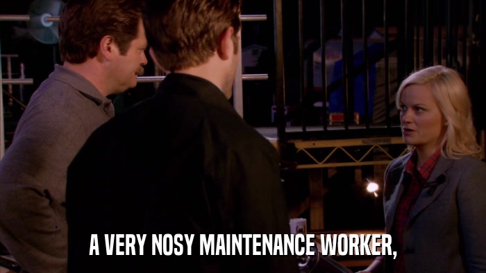 A VERY NOSY MAINTENANCE WORKER,  