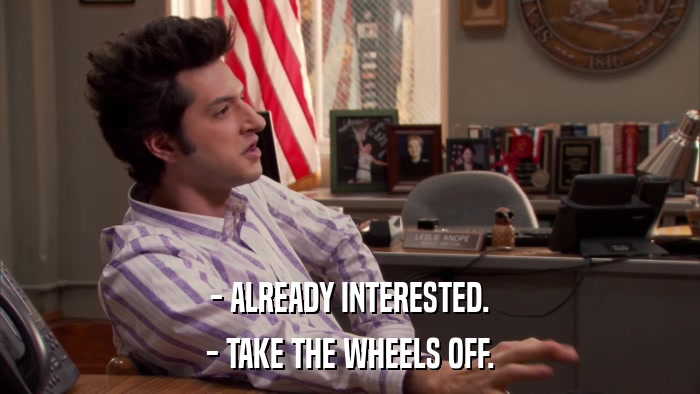 - ALREADY INTERESTED. - TAKE THE WHEELS OFF. 