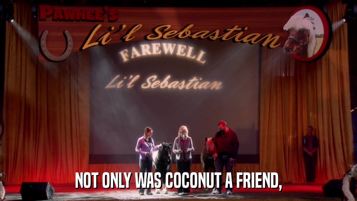 NOT ONLY WAS COCONUT A FRIEND,  