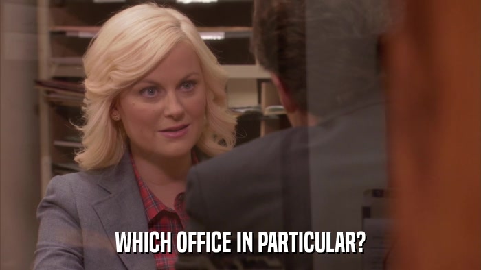WHICH OFFICE IN PARTICULAR?  