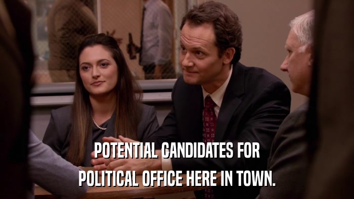 POTENTIAL CANDIDATES FOR POLITICAL OFFICE HERE IN TOWN. 
