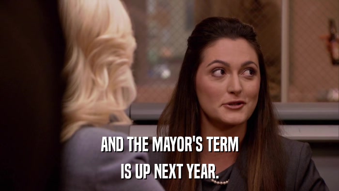 AND THE MAYOR'S TERM IS UP NEXT YEAR. 
