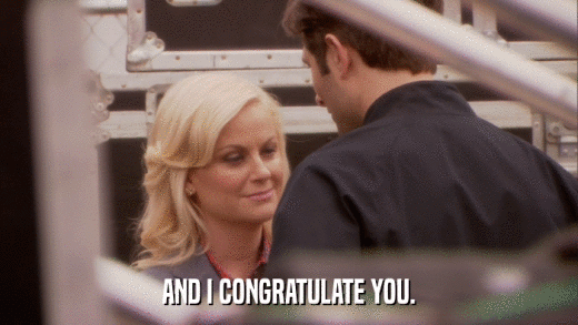 AND I CONGRATULATE YOU.  