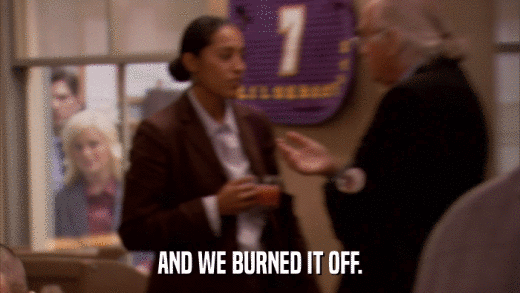 AND WE BURNED IT OFF.  