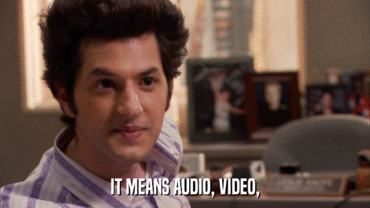IT MEANS AUDIO, VIDEO,  
