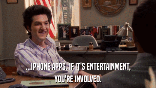 ...IPHONE APPS. IF IT'S ENTERTAINMENT, YOU'RE INVOLVED. 
