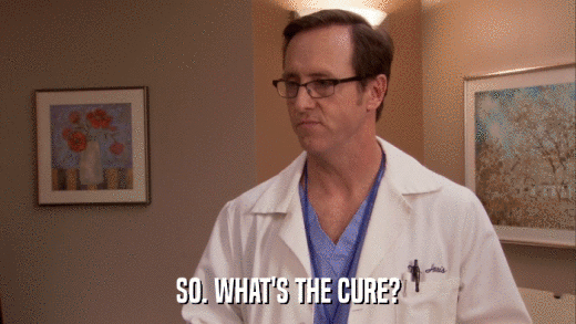 SO. WHAT'S THE CURE?  