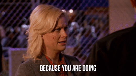 BECAUSE YOU ARE DOING  