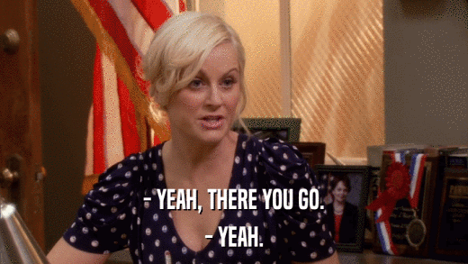 - YEAH, THERE YOU GO. - YEAH. 