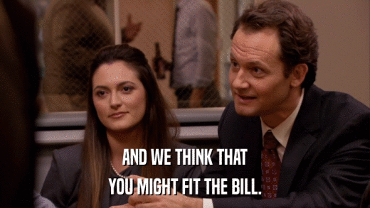 AND WE THINK THAT YOU MIGHT FIT THE BILL. 