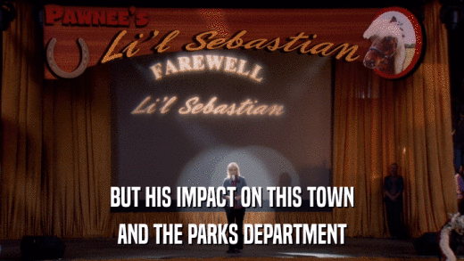 BUT HIS IMPACT ON THIS TOWN AND THE PARKS DEPARTMENT 