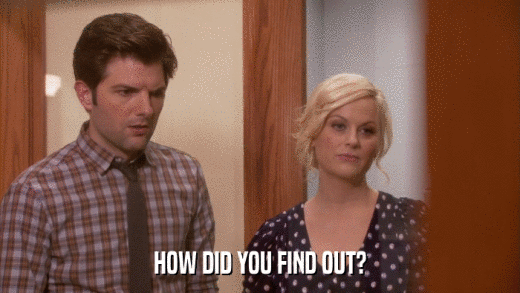 HOW DID YOU FIND OUT?  