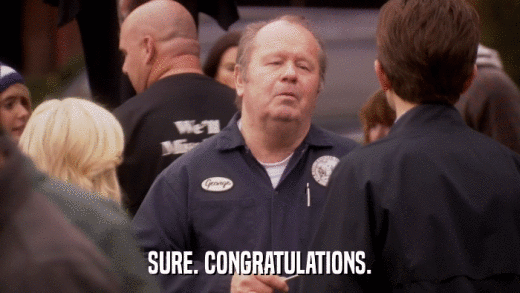 SURE. CONGRATULATIONS.  
