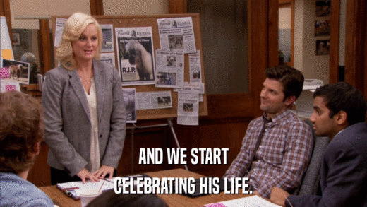 AND WE START CELEBRATING HIS LIFE. 
