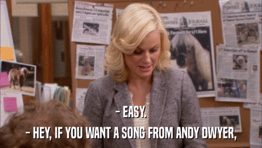 - EASY. - HEY, IF YOU WANT A SONG FROM ANDY DWYER, 