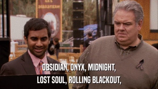OBSIDIAN, ONYX, MIDNIGHT, LOST SOUL, ROLLING BLACKOUT, 