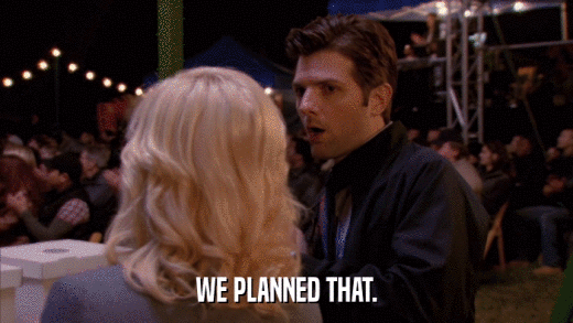 WE PLANNED THAT.  