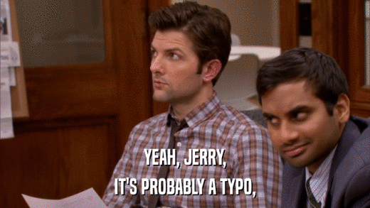 YEAH, JERRY, IT'S PROBABLY A TYPO, 