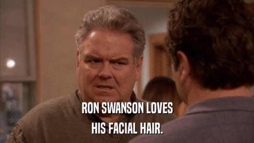 RON SWANSON LOVES HIS FACIAL HAIR. 