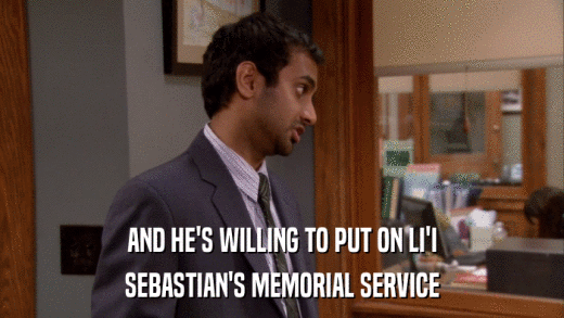 AND HE'S WILLING TO PUT ON LI'I SEBASTIAN'S MEMORIAL SERVICE 