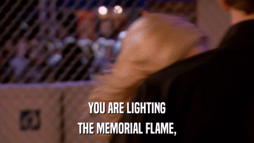 YOU ARE LIGHTING THE MEMORIAL FLAME, 