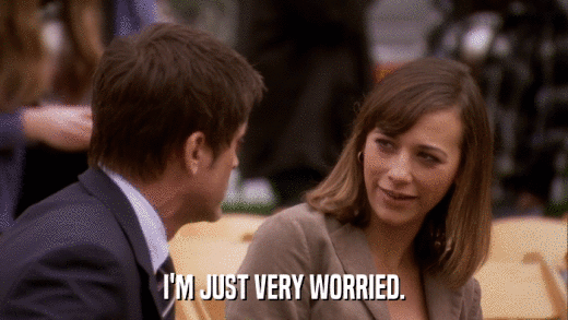 I'M JUST VERY WORRIED.  