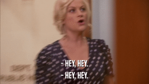 - HEY, HEY. - HEY, HEY. 