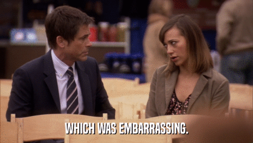 WHICH WAS EMBARRASSING.  