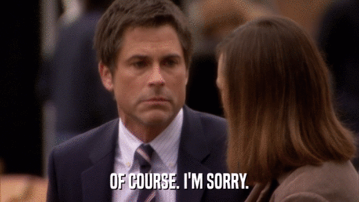 OF COURSE. I'M SORRY.  