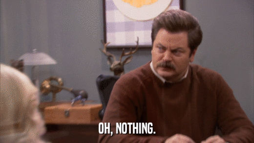 OH, NOTHING.  