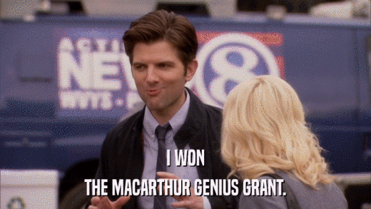 I WON THE MACARTHUR GENIUS GRANT. 