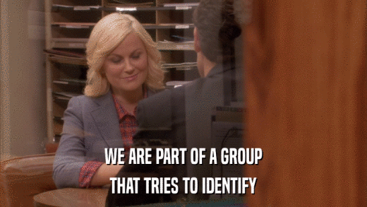 WE ARE PART OF A GROUP THAT TRIES TO IDENTIFY 