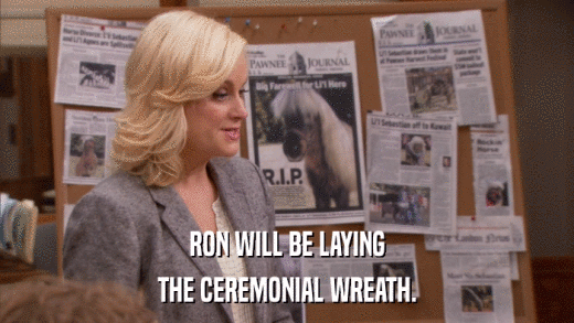 RON WILL BE LAYING THE CEREMONIAL WREATH. 