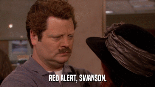 RED ALERT, SWANSON.  