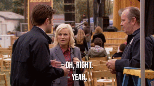 - OH, RIGHT. - YEAH. 