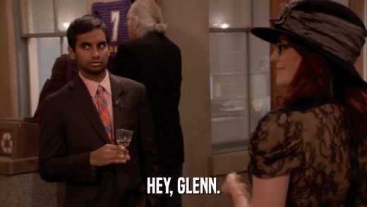 HEY, GLENN.  