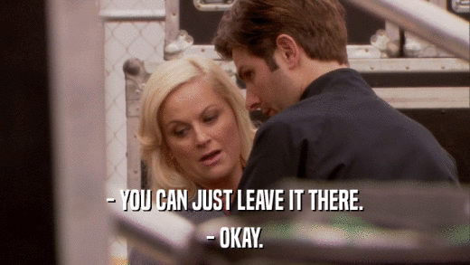 - YOU CAN JUST LEAVE IT THERE. - OKAY. 