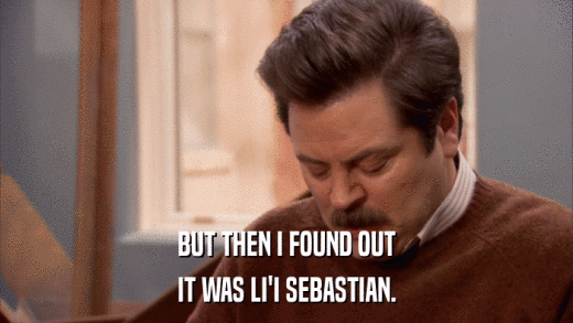 BUT THEN I FOUND OUT IT WAS LI'I SEBASTIAN. 