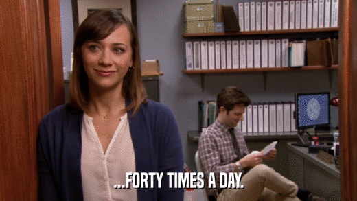 ...FORTY TIMES A DAY.  