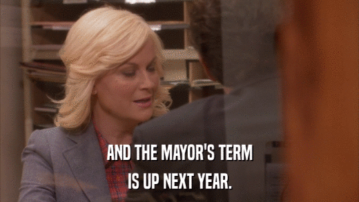 AND THE MAYOR'S TERM IS UP NEXT YEAR. 