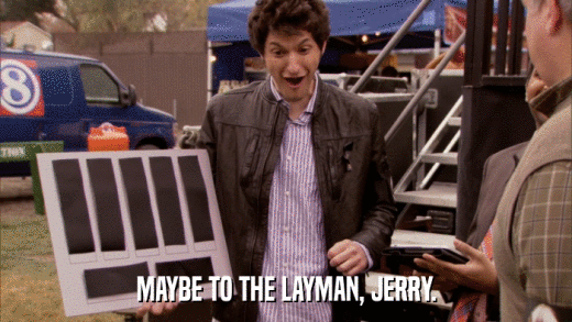 MAYBE TO THE LAYMAN, JERRY.  
