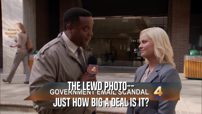 THE LEWD PHOTO-- JUST HOW BIG A DEAL IS IT? 