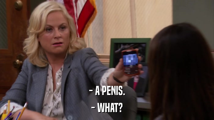 - A PENIS. - WHAT? 
