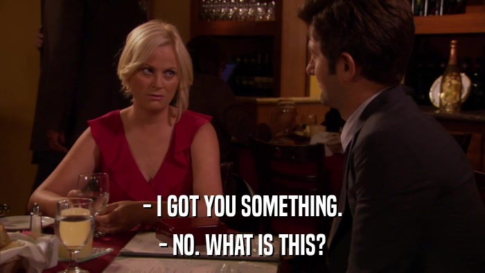 - I GOT YOU SOMETHING. - NO. WHAT IS THIS? 